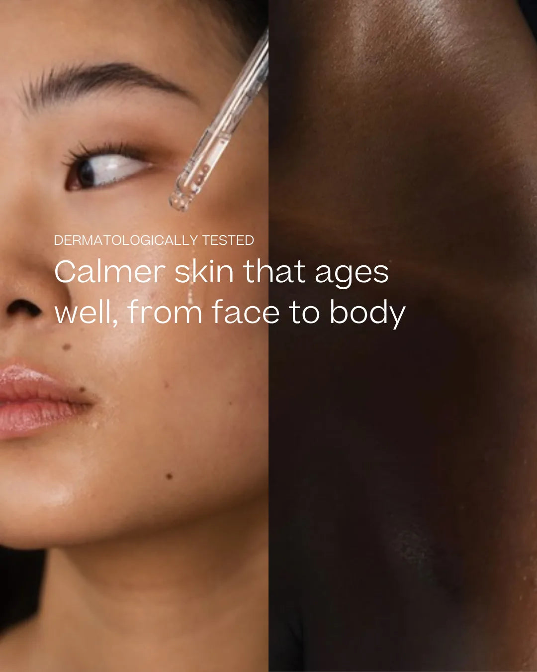Half face, half body skin, with text: Dermatologically tested. Calmer skin that ages well, from face to body.
