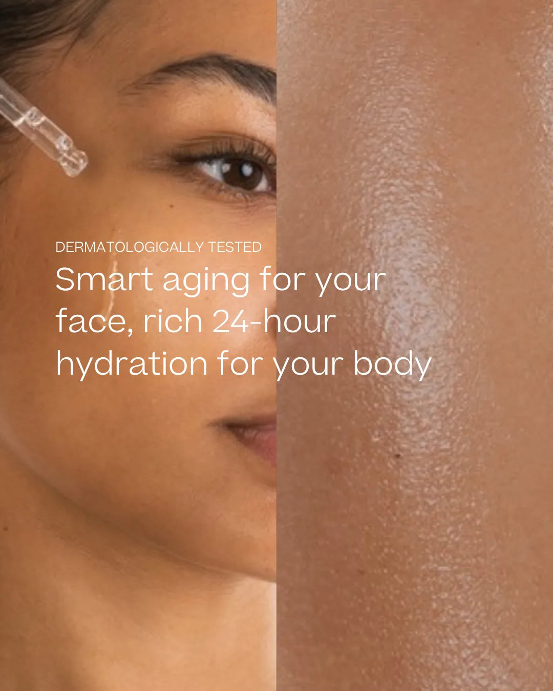 Half face, half body skin, with text: Dermatologically tested. Smart aging for your face, rich 24-hour hydration for your body.